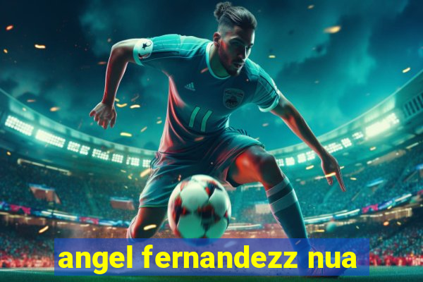 angel fernandezz nua